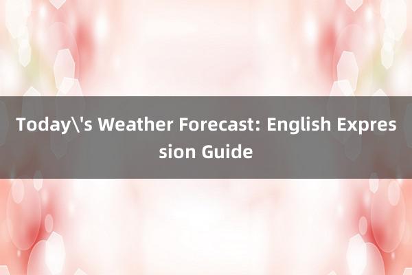 Today's Weather Forecast: English Expression Guide